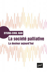 La societe palliative - la douleur aujourd'hui