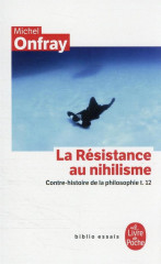 Contre-histoire de la philosophie tome 12 : la resistance au nihilisme