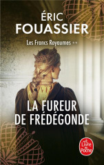 La fureur de frédégonde (les francs royaumes, tome 2)