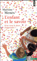 L'enfant et le savoir - d'ou vient le desir d'apprendre ?