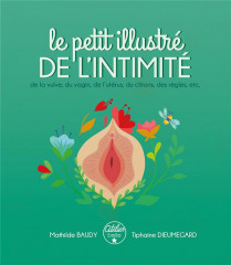 Le petit illustré de l'intimité de la vulve, du vagin, de l'utérus, du clitoris, des règles, etc.