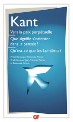 Vers la paix perpétuelle - que signifie s'orienter dans la pensée ? - qu'est-ce que les lumières ? et autres textes