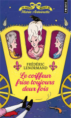 Au service secret de marie-antoinette - le coiffeur frise toujours deux fois