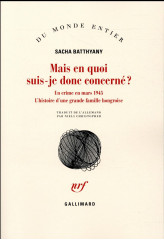 Mais en quoi suis-je donc concerne ? - un crime en mars 1945. l'histoire d'une grande famille hongro