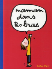 Maman dans tes bras