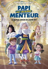 Papi est un super menteur - tome 1 le super copain de louis xiv