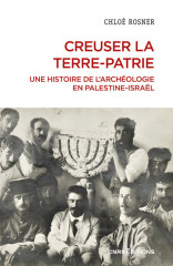 Creuser la terre-patrie - une histoire de l'archéologie en palestine-israël