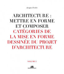 Architecture : mettre en forme et composer - volume 04 catégories de la mise en forme dessinée du pr