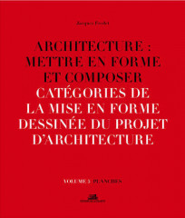 Architecture : mettre en forme et composer - volume 5 catégories de la mise en forme dessinée du pro