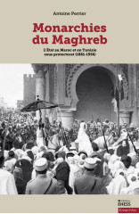 Monarchies du maghreb - l’état au maroc et en tunisie sous p