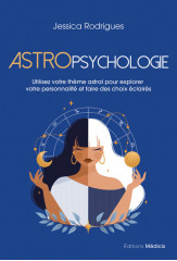 Astropsychologie - utilisez votre thème astral pour explorer votre personnalité et faire des choix éclairés