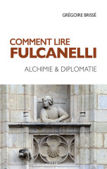 Comment lire fulcanelli - alchimie & diplomatie