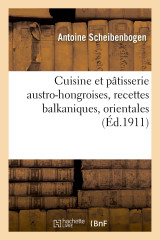 Cuisine et pâtisserie austro-hongroises, recettes balkaniques, orientales