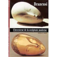 Brancusi l'inventeur de la sculpture moderne