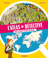 L'atlas du detective - mene l'enquete autour du monde !