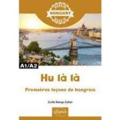 Hu la la - premiers pas en hongrois - a1/a2