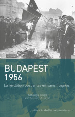 Budapest 1956 - la révolution vue par les écrivains hongrois