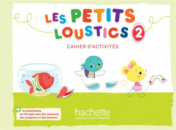 LES PETITS LOUSTICS 2 : CAHIER D'ACTIVITES - DENISOT HUGUES - HACHETTE