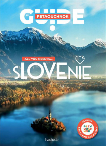 GUIDE PETAOUCHNOK : SLOVENIE : ALL YOU NEED IS... - DE CASABIANCA/FOLLET - HACHETTE