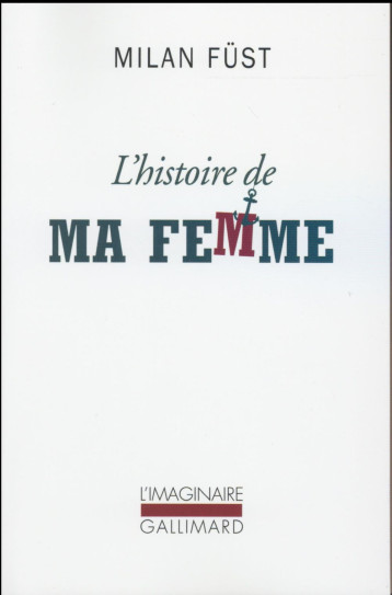 L'HISTOIRE DE MA FEMME - FUST/GYERGYAI - Gallimard L'HISTOIRE DE MA FEMME - FUST/GYERGYAI - Gallimard