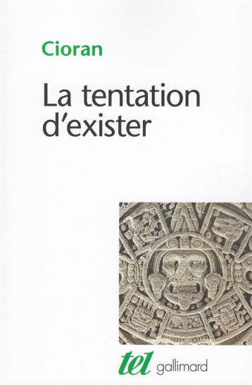 LA TENTATION D'EXISTER - CIORAN - GALLIMARD