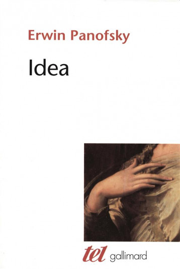 IDEA : CONTRIBUTION A L'HISTOIRE DU CONCEPT DE L'ANCIENNE THEORIE DE L'ART - PANOFSKY/MOLINO - GALLIMARD