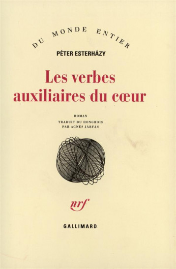 LES VERBES AUXILIAIRES DU COEUR - ESTERHAZY PETER - GALLIMARD