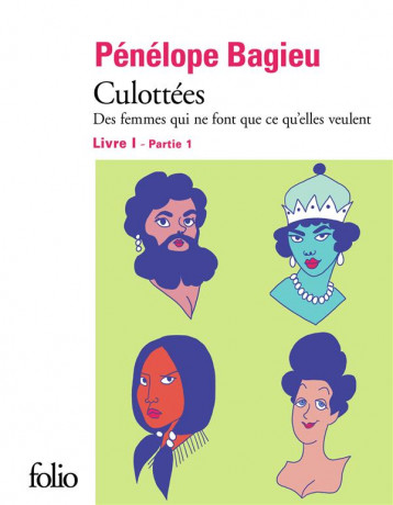 CULOTTEES  -  DES FEMMES QUI NE FONT QUE CE QU'ELLES VEULENT T.1 : PARTIE 1 - BAGIEU PENELOPE - GALLIMARD