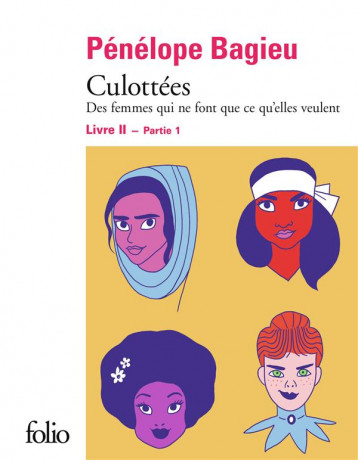 CULOTTEES  -  DES FEMMES QUI NE FONT QUE CE QU'ELLES VEULENT TOME 2 : PARTIE 1 - BAGIEU PENELOPE - GALLIMARD