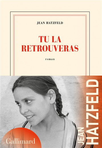 TU LA RETROUVERAS - HATZFELD - GALLIMARD