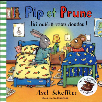 PIP ET PRUNE : J'AI OUBLIE MON DOUDOU! - SCHEFFLER AXEL - GALLIMARD