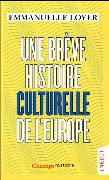 UNE BREVE HISTOIRE CULTURELLE DE L'EUROPE - LOYER EMMANUELLE - Flammarion