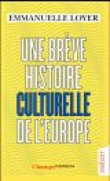 UNE BREVE HISTOIRE CULTURELLE DE L'EUROPE - LOYER EMMANUELLE - Flammarion