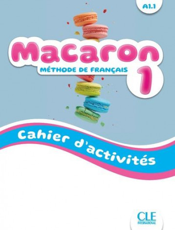 MACARON : METHODE DE FRANCAIS  -  NIVEAU 1  -  A1.1  -  CAHIER D'ACTIVITES - RUBIO PEREZ/PAYET - NC