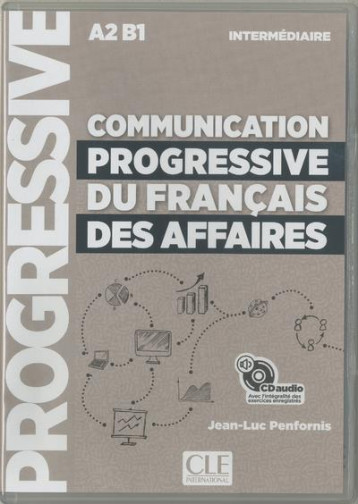 COMMUNICATION PROGRESSIVE DU FRANCAIS DES AFFAIRES  -  FLE  -  INTERMEDIAIRE  -  A2 B1 (EDITION 2019) - PENFORNIS JEAN-LUC - NC