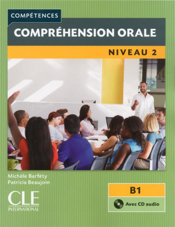 COMPREHENSION ORALE  -  NIVEAU 2  -  B1 - BARFETY/BEAUJOIN - CLE international