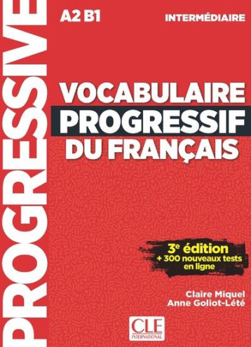 VOCABULAIRE PROGRESSIF DE FRANCAIS - FLE - A2 - B1 (3E EDITION) - MIQUEL/GOLIOT-LETE - CLE international VOCABULAIRE PROGRESSIF DE FRANCAIS - FLE - A2 - B1 (3E EDITION) - MIQUEL/GOLIOT-LETE - CLE international