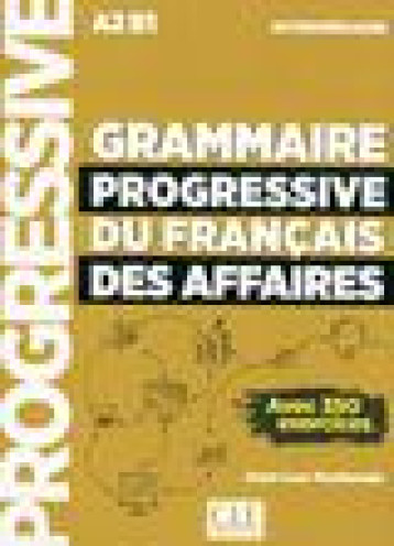 GRAMMAIRE PROGRESSIVE DU FRANCAIS DES AFFAIRES  -  A2 B1  -  INTERMEDIAIRE (EDITION 2018) - PENFORNIS JEAN-LUC - NC