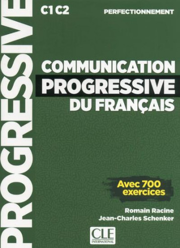 COMMUNICATION PROGRESSIVE DU FRANCAIS  -  C1  -  C2  -  PERFECTIONNEMENT (EDITION 2018) - RACINE/SCHENKER - CLE INTERNAT