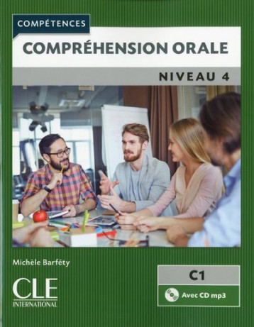 COMPREHENSION ORALE  -  FLE  -  NIVEAU 4  -  C1 (EDITION 2017) - BARFETY MICHELE - CLE international