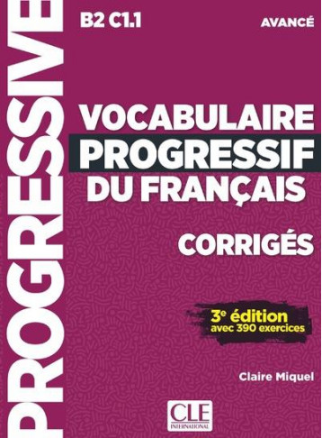 FLE  -  VOCABULAIRE PROGRESSIF DU FRANCAIS  -  B2 C1.1  -  AVANCE  -  CORRIGES (3E EDITION) - MIQUEL CLAIRE - NC