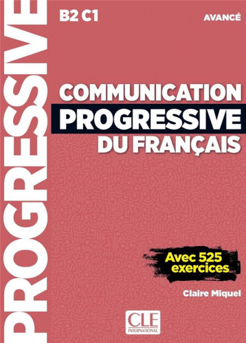 COMMUNICATION PROGRESSIVE DU FRANCAIS  -  B2, C1  -  NIVEAU AVANCE (3E EDITION) - MIQUEL - CLE international