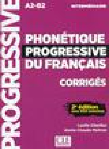 PHONETIQUE PROGRESSIVE DU FRANCAIS  -  FLE  -  CORRIGES  -  A2-B2  -  INTERMEDIAIRE (2E EDITION) - CHARLIAC/MOTRON - CLE INTERNAT