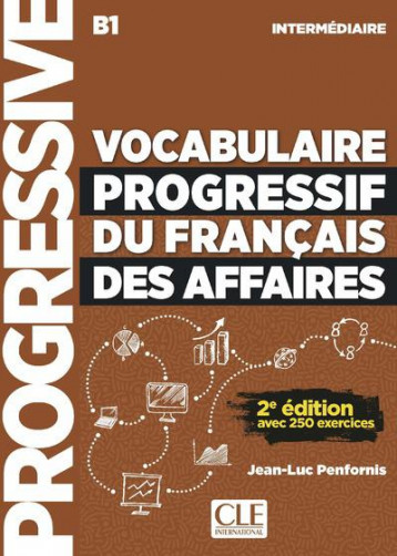 FLE  -  VOCABULAIRE PROGRESSIF DU FRANCAIS DES AFFAIRES  -  NIVEAU INTERMEDIAIRE B1 (2E EDITION) - PENFORNIS JEAN-LUC - CLE INTERNAT