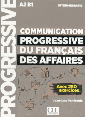 COMMUNICATION PROGRESSIVE DU FRANCAIS DES AFFAIRES  -  FLE  -  NIVEAU INTERMEDIAIRE  -  A2  -  B1 - PENFORNIS JEAN-LUC - CLE INTERNAT