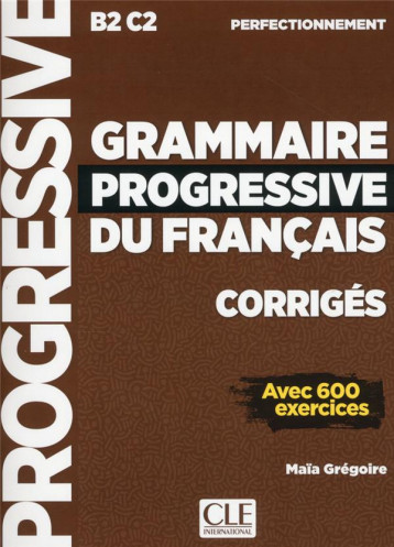 FLE  -  GRAMMAIRE PROGRESSIVE DU FRANCAIS  -  NIVEAU PERFECTIONNEMENT  -  B2  -  C2 (EDITION 2019) - GREGOIRE MAIA - NC