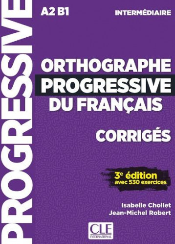 FLE  -  ORTHOGRAPHE PROGRESSIVE  -  NIVEAU INTERMEDIAIRE  -  A2, B1  -  CORRIGES (EDITION 2020) - CHOLLET/ROBERT - CLE INTERNAT