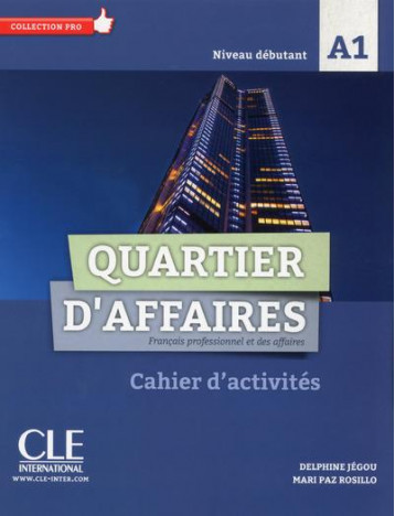 QUARTIER D'AFFAIRES  -  FLE  -  NIVEAU DEBUTANT  -  A1  -  CAHIER D'ACTIVITES (EDITION 2017) - JEGOU/ROSILLO - CLE international