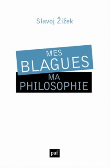 MES BLAGUES, MA PHILOSOPHIE - ZIZEK SLAVOJ - PUF