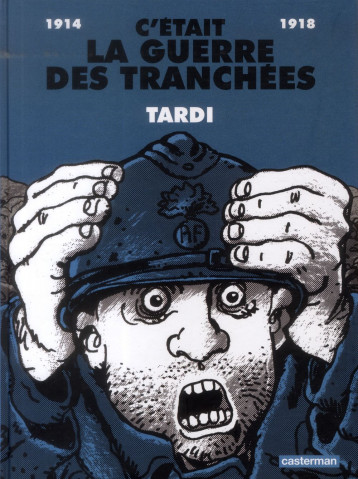 C'ETAIT LA GUERRE DES TRANCHEES  -  1914 - 1918 - TARDI - Casterman